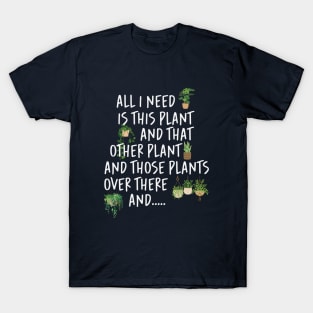 All I Need Is This Plant And That Other Plant T-Shirt